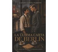 La última carta de Berlín: Una historia de amor y resistencia: 1 (Los Forajidos de Berlín)