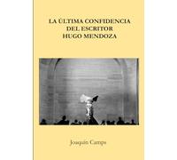 La última confidencia del escritor Hugo Mendoza