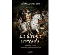 La última cruzada: El profeta Daniel y la batalla final contra el mal (Palabra Hoy. Vida cristiana)