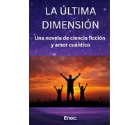 LA ÚLTIMA DIMENSIÓN: Una novela de ciencia ficción y amor cuántico