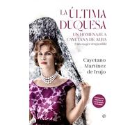 La última duquesa: Un homenaje a Cayetana de Alba. Una mujer irrepetible (BIOGRAFIAS Y MEMORIAS)