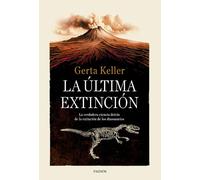 La última extinción: La verdadera ciencia detrás de la extinción de los dinosaurios (Contextos)