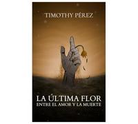 La Última Flor: Entre el amor y la muerte