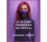 La Última Frontera No Virtual: Una novela de memoria, código y rebelión