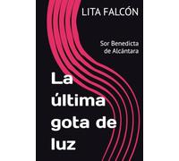 La última gota de luz: Sor Benedicta de Alcántara