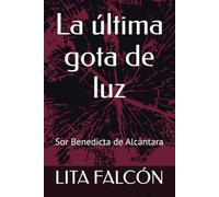 La última gota de luz: Sor Benedicta de Alcántara