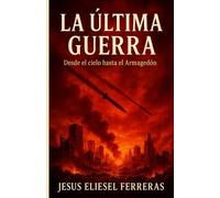 LA ÚLTIMA GUERRA: Desde el cielo hasta el Armagedón: 1 (GUERRA TOTAL)