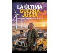 LA ULTIMA GUERRA JUSTA: Cuando la locura es más íntegra que la cordura.