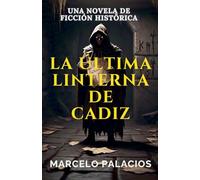 La Última Linterna de Cádiz: una Novela de Ficción Histórica