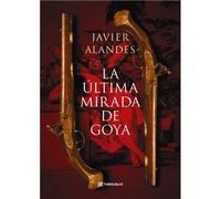 La última mirada de Goya (Novela histórica)