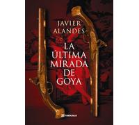 La última mirada de Goya (Novela histórica)