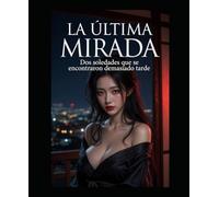 LA ULTIMA MIRADA: Dos soledades que se encontraron demasiado tarde