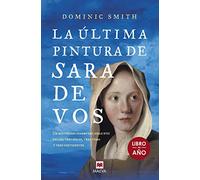 La última pintura de Sara De Vos: Un misterioso cuadro del siglo XVII enlaza tres siglos, tres vidas y tres continentes (Éxitos literarios)