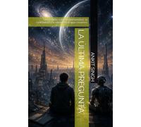 LA ÚLTIMA PREGUNTA: Una novela sobre la humanidad, la conciencia y la inteligencia que creamos