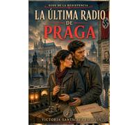 La última radio de Praga: Una apasionante novela histórica de amor, espionaje y resistencia en la Segunda Guerra Mundial (Ecos de la Resistencia)
