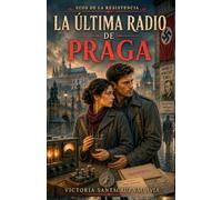 La última radio de Praga: Una apasionante novela histórica de amor, espionaje y resistencia en la Segunda Guerra Mundial (Ecos de la Resistencia)