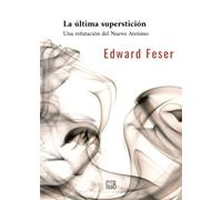 La última superstición: Refutación del Nuevo Ateísmo