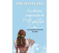 La última temporada de lord BAXTER: Romántica saga familiar de nobles