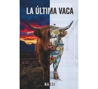 LA ÚLTIMA VACA: El apocalipsis biológico que llevó a la humanidad al borde de una guerra mundial.: 1 (NASSI UNIVERSE)