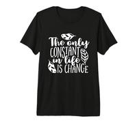 La única Constante en la Vida es el Cambio Inspirador Camiseta Premium