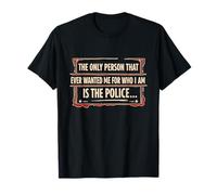 La única Persona Que me quería por lo Que Soy está angustiada por la policía Camiseta