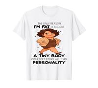La única razón por la Que Estoy Gordo es Porque un Cuerpo pequeño no podría Camiseta