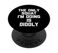 La única sentadilla Que Estoy Haciendo es Diddly - Divertido Dicho Gimnasio de Entrenamiento PopSockets PopGrip Adhesivo