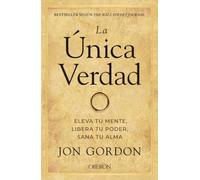 La Única Verdad. Eleva Tu Mente Libera Tu Poder Sana Tu Alma (libros S