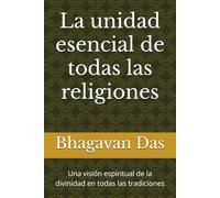 La unidad esencial de todas las religiones: Una visión espiritual de la divinidad en todas las tradiciones