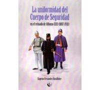 La uniformidad del Cuerpo de Seguridad en el reinado de Alfonso XIII 1887-1931)
