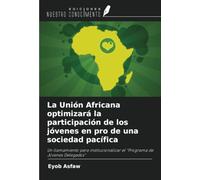 La Unión Africana optimizará la participación de los jóvenes en pro de una sociedad pacífica: Un llamamiento para institucionalizar el "Programa de Jóvenes Delegados"