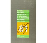 La Unión de Centro Democrático y la transición a la democracia en España: 81 (Monografías)