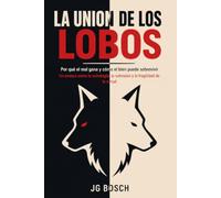 LA UNION DE LOS LOBOS: Por qué el mal gana y cómo el bien puede sobrevivir (POLITICA Y ACTUALIDAD)