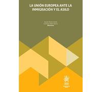 La Unión Europea ante la inmigración y el asilo (Monografías Maior)