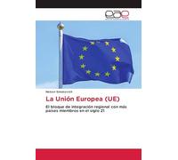 La Unión Europea (UE): El bloque de integración regional con más países miembros en el siglo 21