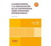 La Unión Europea y al judicialización de las controversias sobre inversiones internacionales (Monografías)