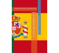 La Unión Ibérica: Reflexiones para una reunificación