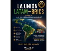 LA UNIÓN LATAM-BRICS ¿Por qué debe unirse Latinoamérica?: Por qué Latinoamérica necesita unirse para convertirse en un actor geopolítico relevante durante el siglo XXI