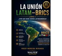LA UNIÓN LATAM-BRICS ¿Por qué debe unirse Latinoamérica?: Por qué Latinoamérica necesita unirse para convertirse en un actor geopolítico relevante durante el siglo XXI