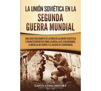 La Unión Soviética en la Segunda Guerra Mundial: Una guía fascinante de la vida en la Unión Soviética y acontecimientos como la batalla de ... el asedio de Leningrado (El Frente Oriental)