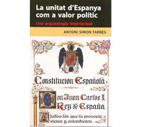La unitat d'Espanya com a valor polític: Una arqueologia intel·lectual: 108 (Recerca i pensament)
