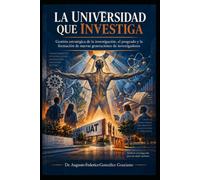 LA UNIVERSIDAD QUE INVESTIGA: Gestión estratégica de la investigación, el posgrado y la formación de nuevas generaciones de investigadores