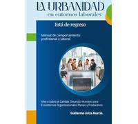 La Urbanidad en entornos laborales está de regreso: Manual de comportamiento profesional y laboral