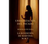 LA URBANIZACION DEL PECADO: MEMORIAS DE ZAIRA,LA RENDICION DE MARTINA