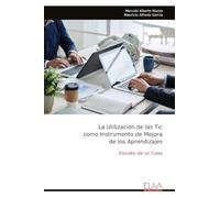 La Utilización de las Tic como Instrumento de Mejora de los Aprendizajes: Estudio de un Caso