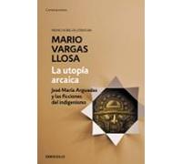 La Utopia Arcaica: Jose Maria Arguedas Y Las Ficciones Del Indigenismo