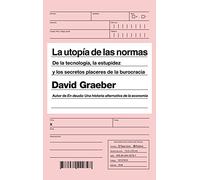 La utopía de las normas: De la tecnología, la estupidez y los secretos placeres de la burocracia (Ariel)