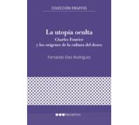 La Utopia Oculta: Charles Fourier Y Los Origenes De La Cultura Del Des