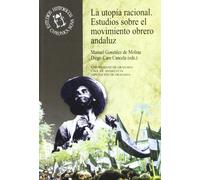 La utopía racional: Estudios sobre el movimiento obrero andaluz: 72 (Monográfica Humanidades /Chronica Nova)