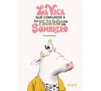 La Vaca Que Confundio A Su Pajaro Con Un Sombrero